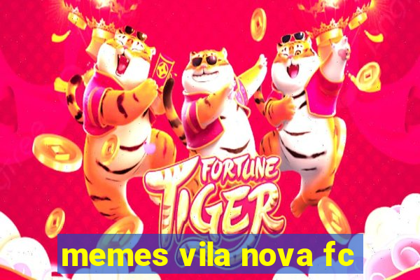 memes vila nova fc